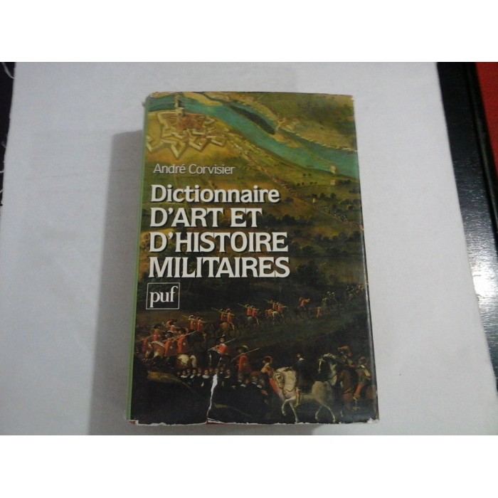 Dictionnaire D'ART ET D'HISTOIRE MILITAIRES - Andre CORVISIER - Dictionnaire D'ART ET D'HISTOIRE MILITAIRES - Andre CORVISIER -